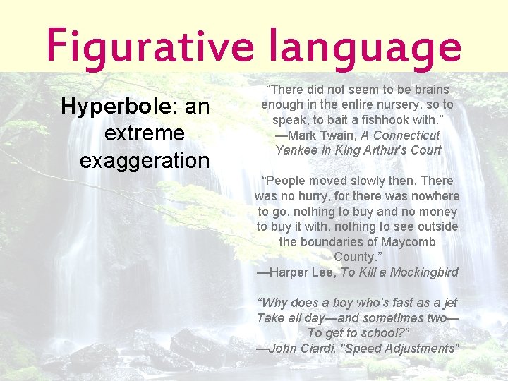Figurative language Hyperbole: an extreme exaggeration “There did not seem to be brains enough