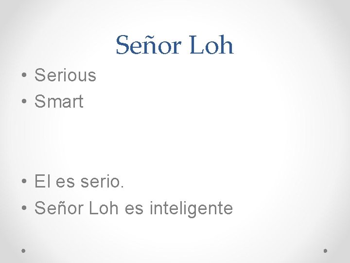 Señor Loh • Serious • Smart • El es serio. • Señor Loh es
