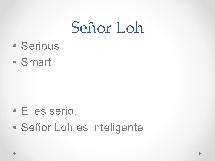 Señor Loh • Serious • Smart • El es serio. • Señor Loh es Señor Loh • Serious • Smart • El es serio. • Señor Loh es