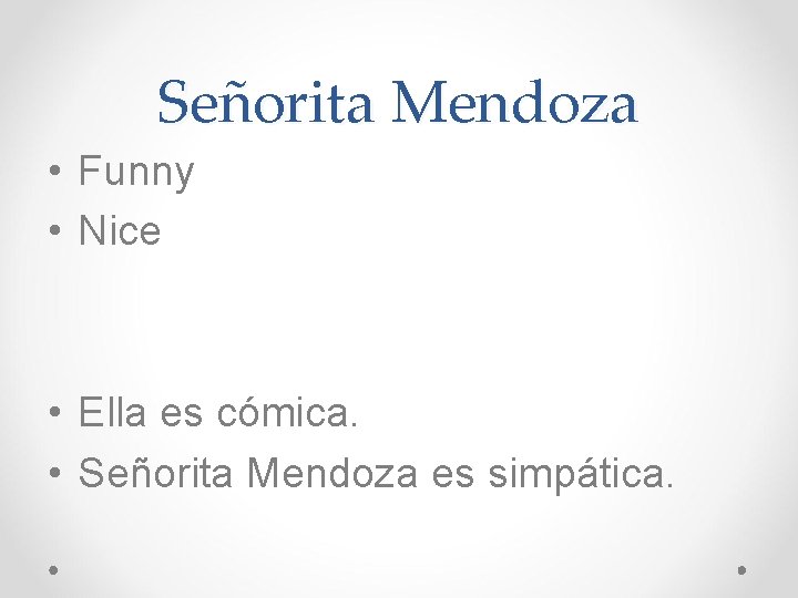 Señorita Mendoza • Funny • Nice • Ella es cómica. • Señorita Mendoza es Señorita Mendoza • Funny • Nice • Ella es cómica. • Señorita Mendoza es