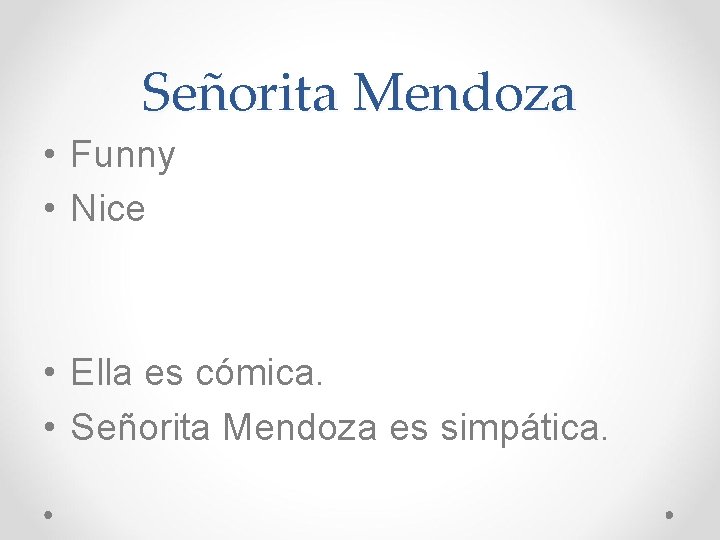 Señorita Mendoza • Funny • Nice • Ella es cómica. • Señorita Mendoza es