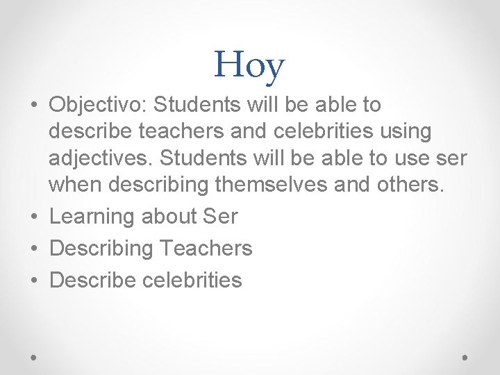 Hoy • Objectivo: Students will be able to describe teachers and celebrities using adjectives.