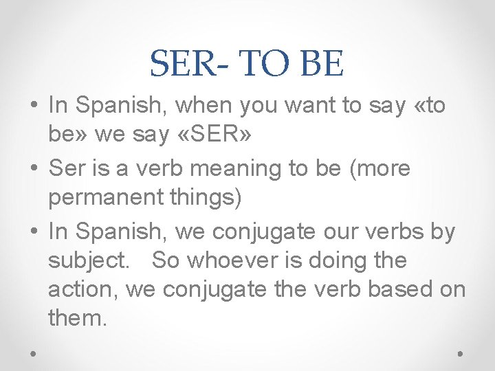 SER- TO BE • In Spanish, when you want to say «to be» we