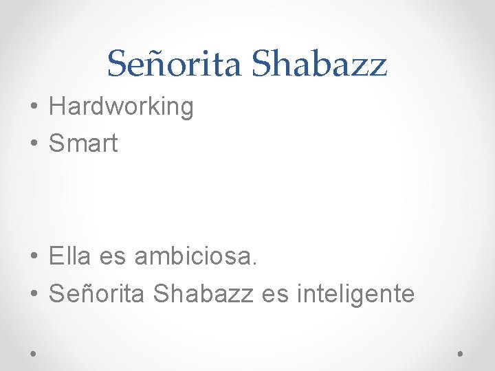Señorita Shabazz • Hardworking • Smart • Ella es ambiciosa. • Señorita Shabazz es Señorita Shabazz • Hardworking • Smart • Ella es ambiciosa. • Señorita Shabazz es