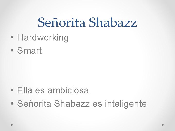 Señorita Shabazz • Hardworking • Smart • Ella es ambiciosa. • Señorita Shabazz es