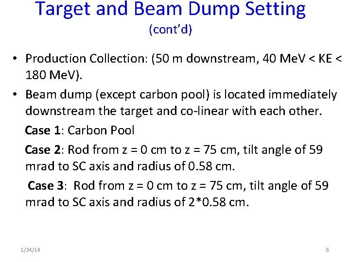 Target and Beam Dump Setting (cont’d) • Production Collection: (50 m downstream, 40 Me.