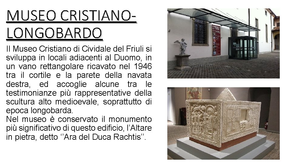 MUSEO CRISTIANOLONGOBARDO Il Museo Cristiano di Cividale del Friuli si sviluppa in locali adiacenti