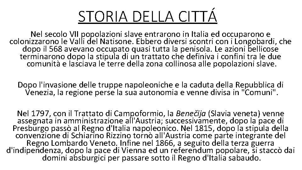 STORIA DELLA CITTÁ Nel secolo VII popolazioni slave entrarono in Italia ed occuparono e