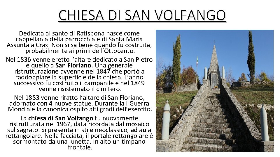 CHIESA DI SAN VOLFANGO Dedicata al santo di Ratisbona nasce come cappellania della parrocchiale