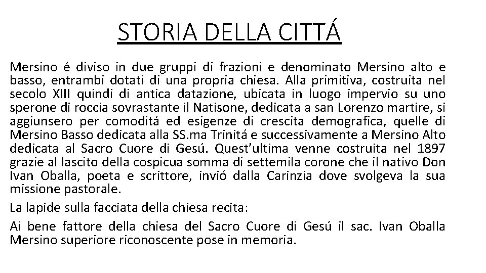 STORIA DELLA CITTÁ Mersino é diviso in due gruppi di frazioni e denominato Mersino