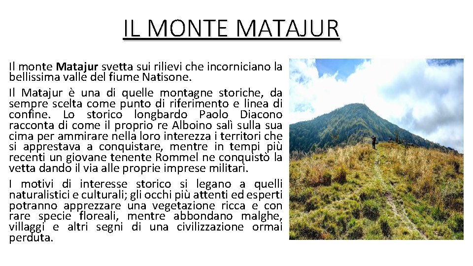 IL MONTE MATAJUR Il monte Matajur svetta sui rilievi che incorniciano la bellissima valle