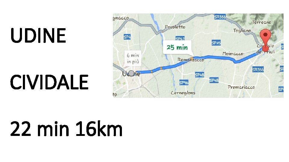 UDINE CIVIDALE 22 min 16 km 