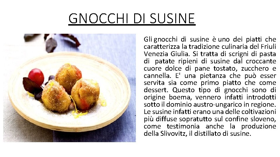 GNOCCHI DI SUSINE Gli gnocchi di susine è uno dei piatti che caratterizza la