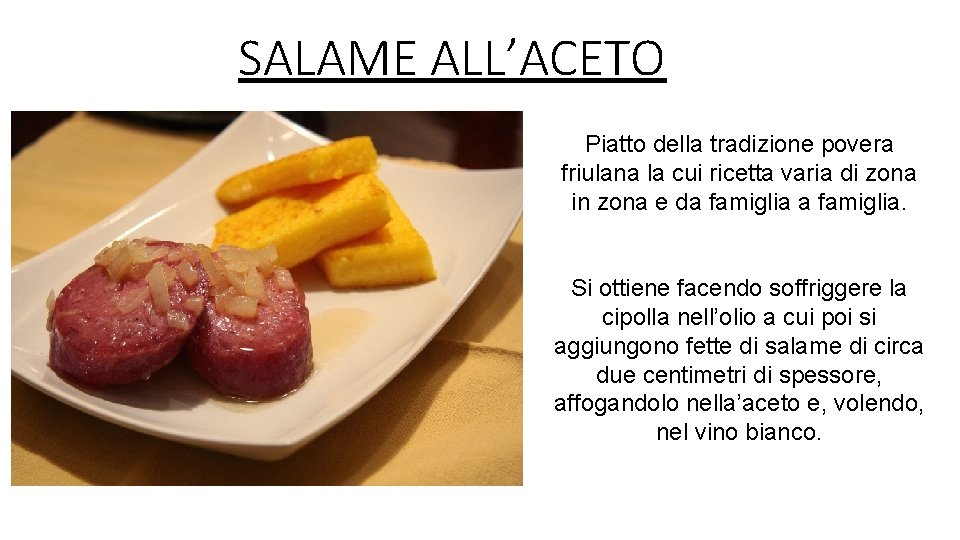 SALAME ALL’ACETO Piatto della tradizione povera friulana la cui ricetta varia di zona in