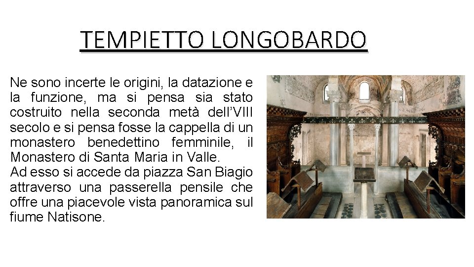 TEMPIETTO LONGOBARDO Ne sono incerte le origini, la datazione e la funzione, ma si