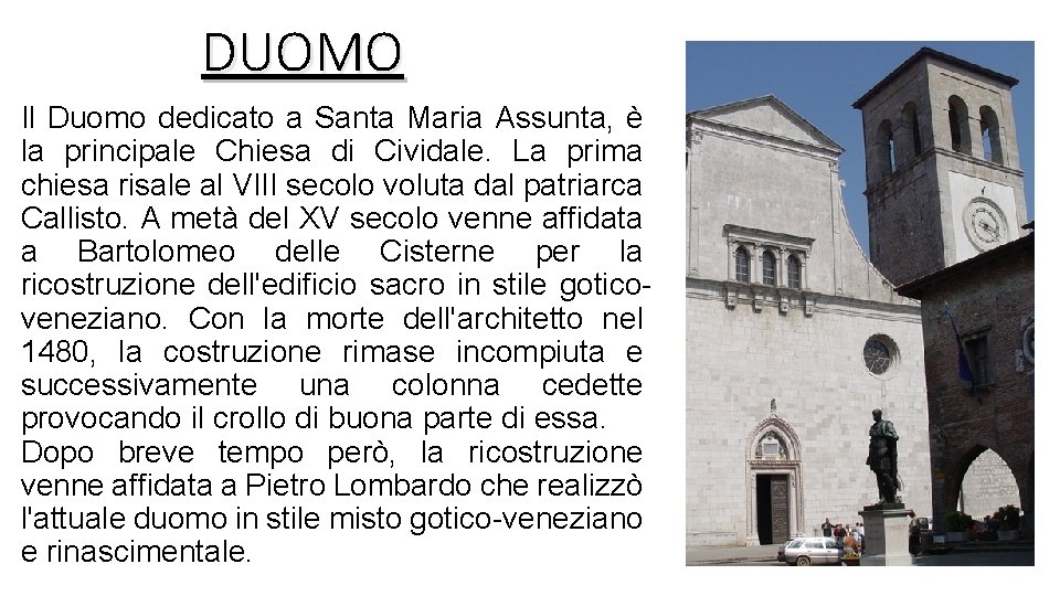 DUOMO Il Duomo dedicato a Santa Maria Assunta, è la principale Chiesa di Cividale.