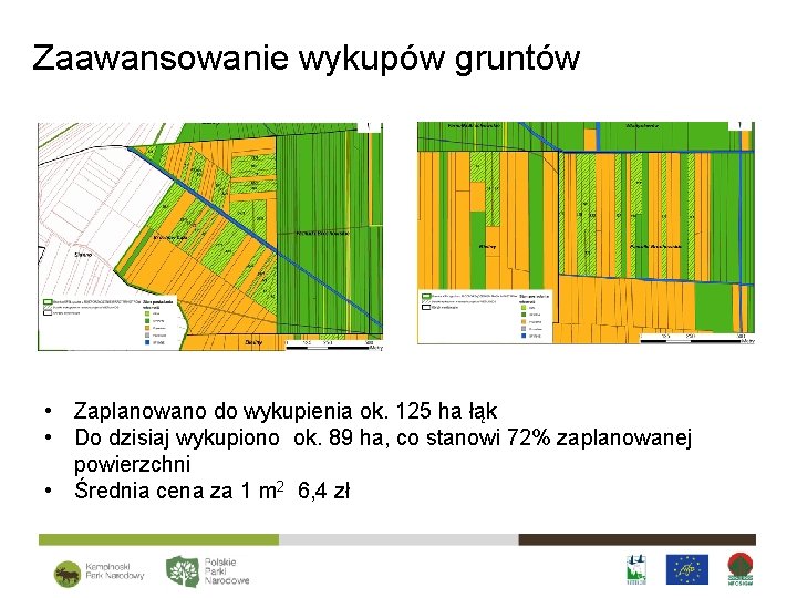 Zaawansowanie wykupów gruntów • Zaplanowano do wykupienia ok. 125 ha łąk • Do dzisiaj