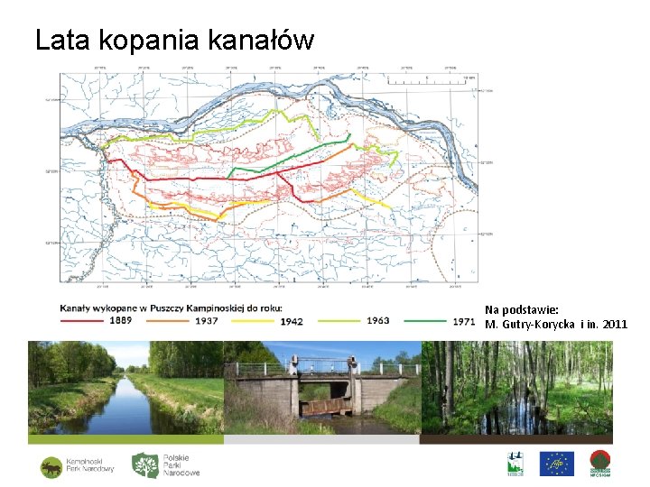 Lata kopania kanałów Na podstawie: M. Gutry-Korycka i in. 2011 