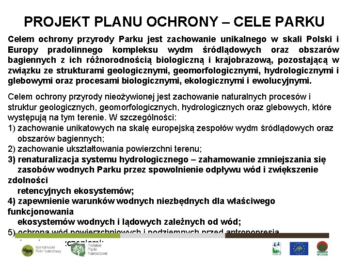 PROJEKT PLANU OCHRONY – CELE PARKU Celem ochrony przyrody Parku jest zachowanie unikalnego w