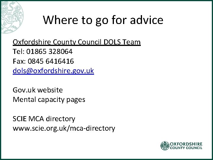 Where to go for advice Oxfordshire County Council DOLS Team Tel: 01865 328064 Fax: