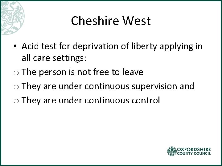 Cheshire West • Acid test for deprivation of liberty applying in all care settings: