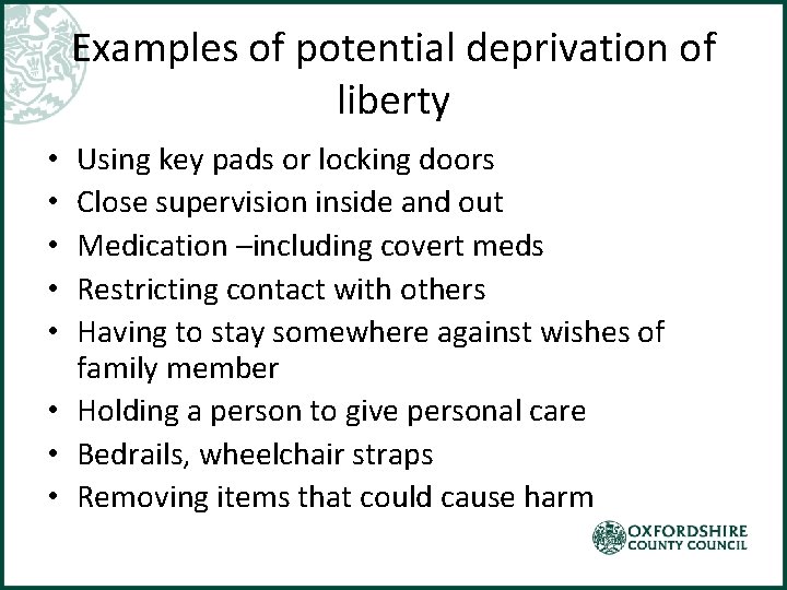 Examples of potential deprivation of liberty Using key pads or locking doors Close supervision