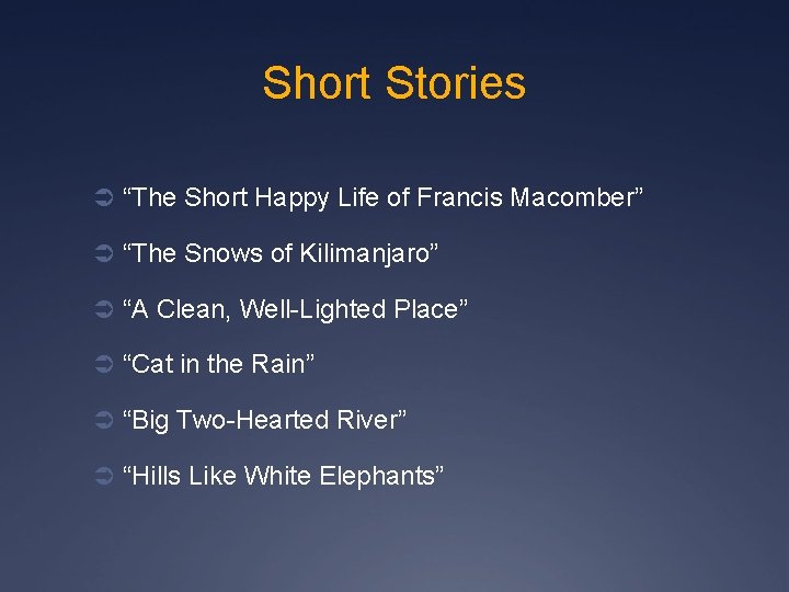 Short Stories Ü “The Short Happy Life of Francis Macomber” Ü “The Snows of