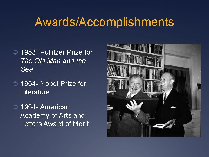 Awards/Accomplishments Ü 1953 - Pullitzer Prize for The Old Man and the Sea Ü