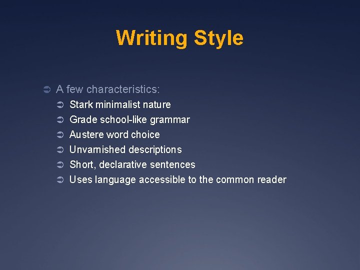 Writing Style Ü A few characteristics: Ü Stark minimalist nature Ü Grade school-like grammar