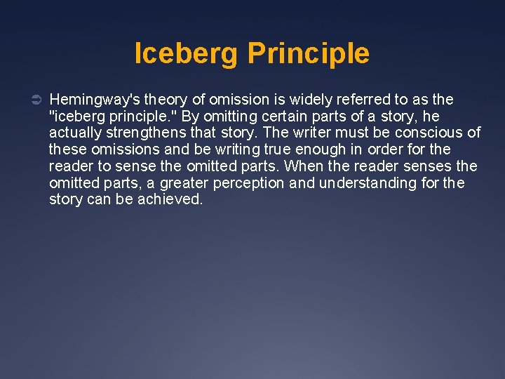Iceberg Principle Ü Hemingway's theory of omission is widely referred to as the "iceberg