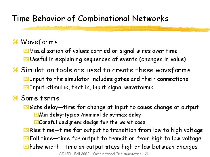 Time Behavior of Combinational Networks z Waveforms y Visualization of values carried on signal