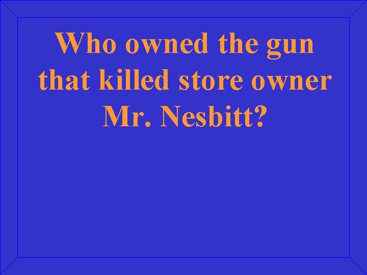 Who owned the gun that killed store owner Mr. Nesbitt? 