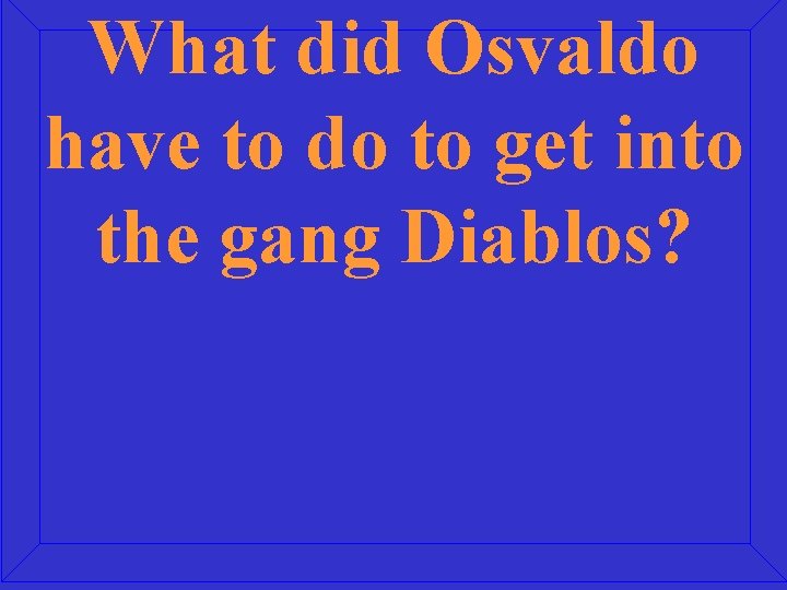 What did Osvaldo have to do to get into the gang Diablos? 