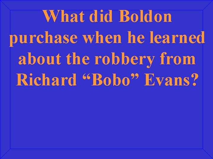 What did Boldon purchase when he learned about the robbery from Richard “Bobo” Evans?