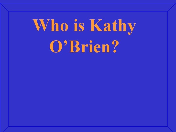 Who is Kathy O’Brien? 