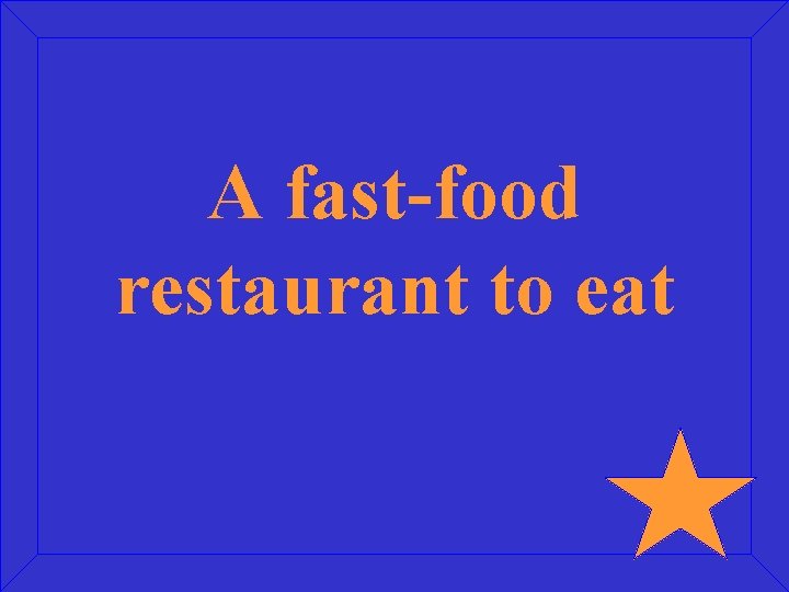 A fast-food restaurant to eat 