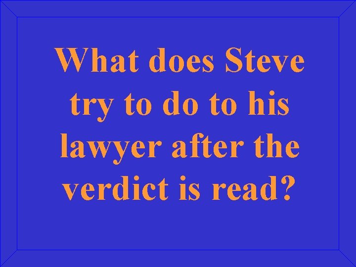 What does Steve try to do to his lawyer after the verdict is read?