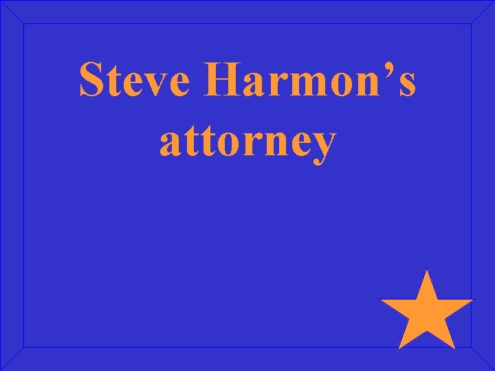 Steve Harmon’s attorney 