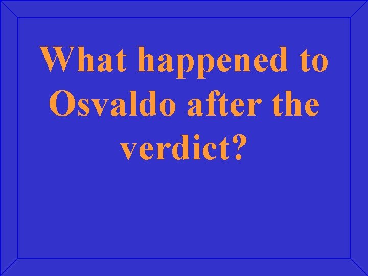 What happened to Osvaldo after the verdict? 