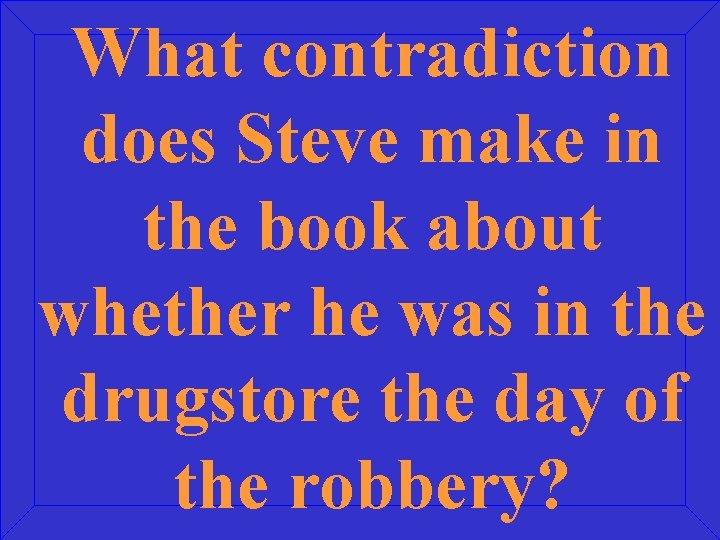 What contradiction does Steve make in the book about whether he was in the