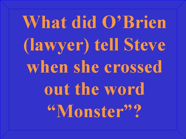 What did O’Brien (lawyer) tell Steve when she crossed out the word “Monster”? 