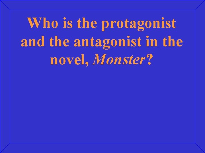 Who is the protagonist and the antagonist in the novel, Monster? 