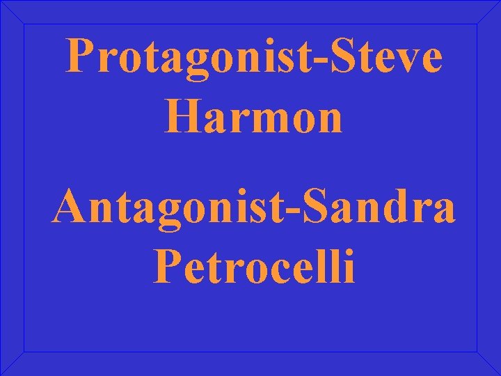 Protagonist-Steve Harmon Antagonist-Sandra Petrocelli 