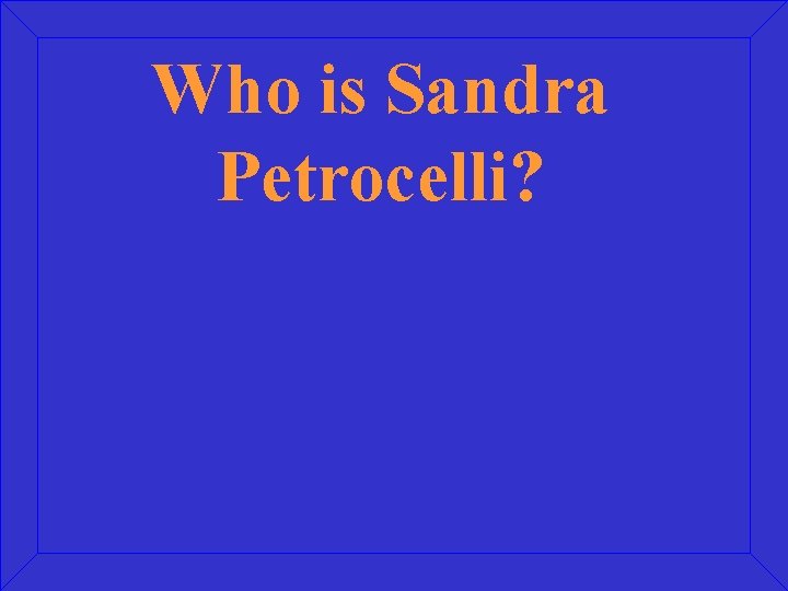 Who is Sandra Petrocelli? 