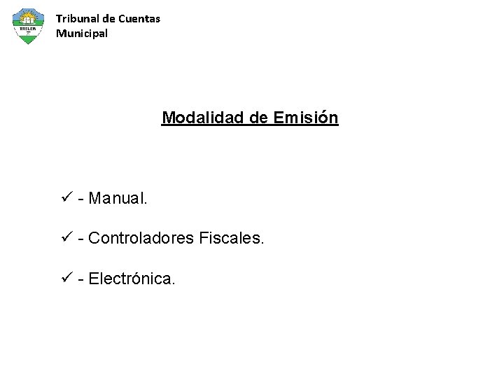 Tribunal de Cuentas Municipal Modalidad de Emisión ü - Manual. ü - Controladores Fiscales.