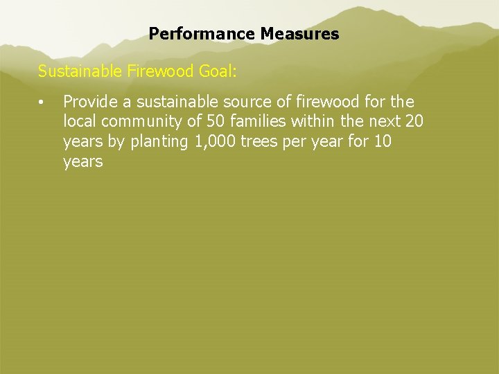 Performance Measures Sustainable Firewood Goal: • Provide a sustainable source of firewood for the