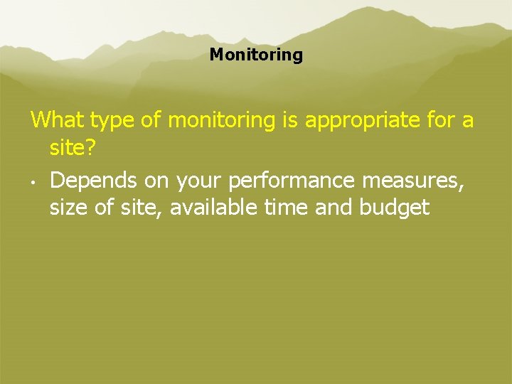Monitoring What type of monitoring is appropriate for a site? • Depends on your