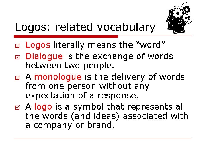 Logos: related vocabulary þ þ Logos literally means the “word” Dialogue is the exchange
