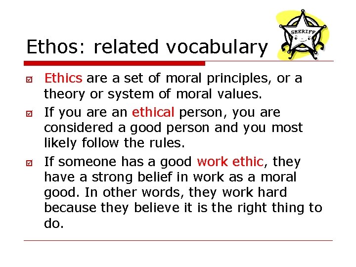 Ethos: related vocabulary þ þ þ Ethics are a set of moral principles, or