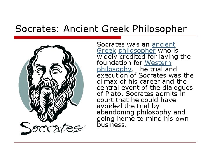 Socrates: Ancient Greek Philosopher Socrates was an ancient Greek philosopher who is widely credited
